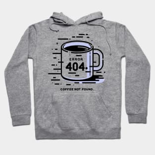 Error 404 Coffee Not Found Hoodie